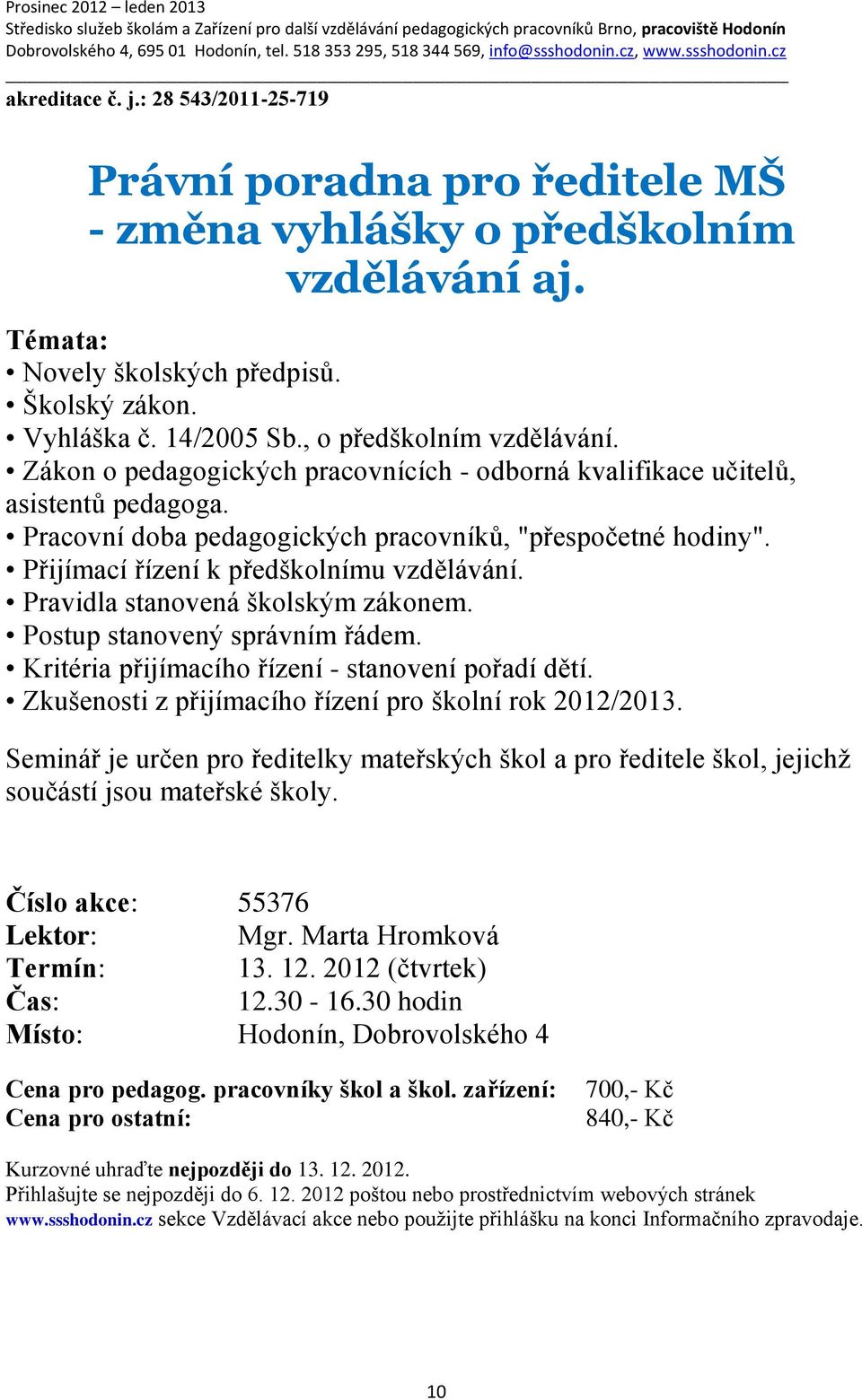 Přijímací řízení k předškolnímu vzdělávání. Pravidla stanovená školským zákonem. Postup stanovený správním řádem. Kritéria přijímacího řízení - stanovení pořadí dětí.