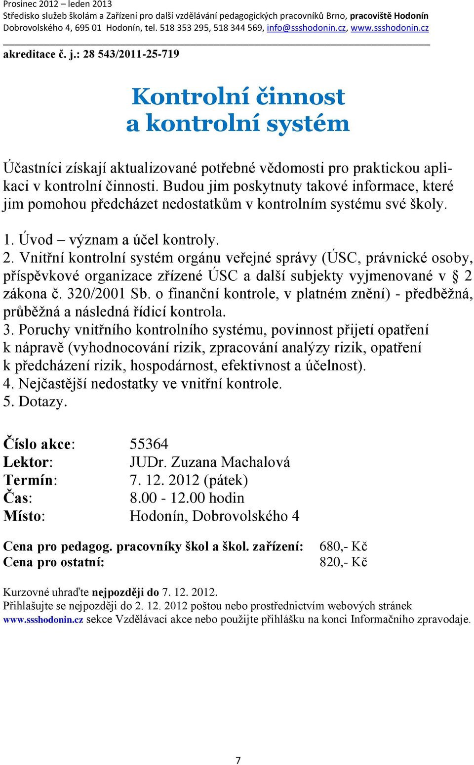 Vnitřní kontrolní systém orgánu veřejné správy (ÚSC, právnické osoby, příspěvkové organizace zřízené ÚSC a další subjekty vyjmenované v 2 zákona č. 320/2001 Sb.