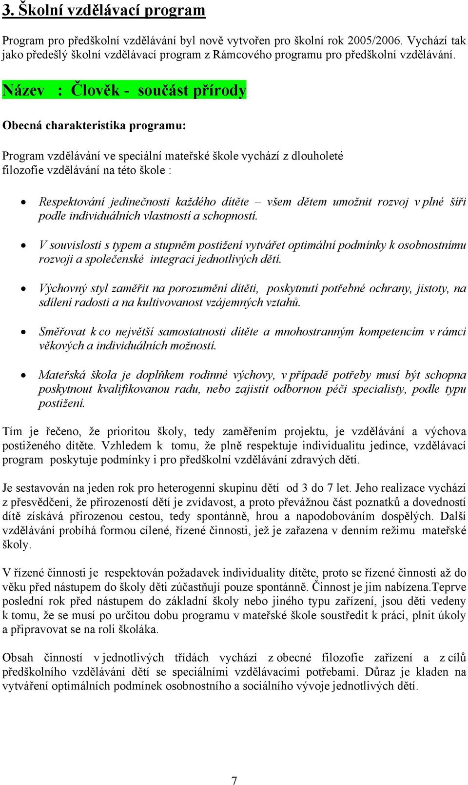 Název : Člověk - součást přírody Obecná charakteristika programu: Program vzdělávání ve speciální mateřské škole vychází z dlouholeté filozofie vzdělávání na této škole : Respektování jedinečnosti