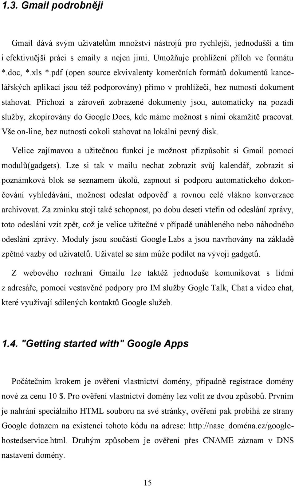 Příchozí a zároveň zobrazené dokumenty jsou, automaticky na pozadí služby, zkopírovány do Google Docs, kde máme možnost s nimi okamžitě pracovat.