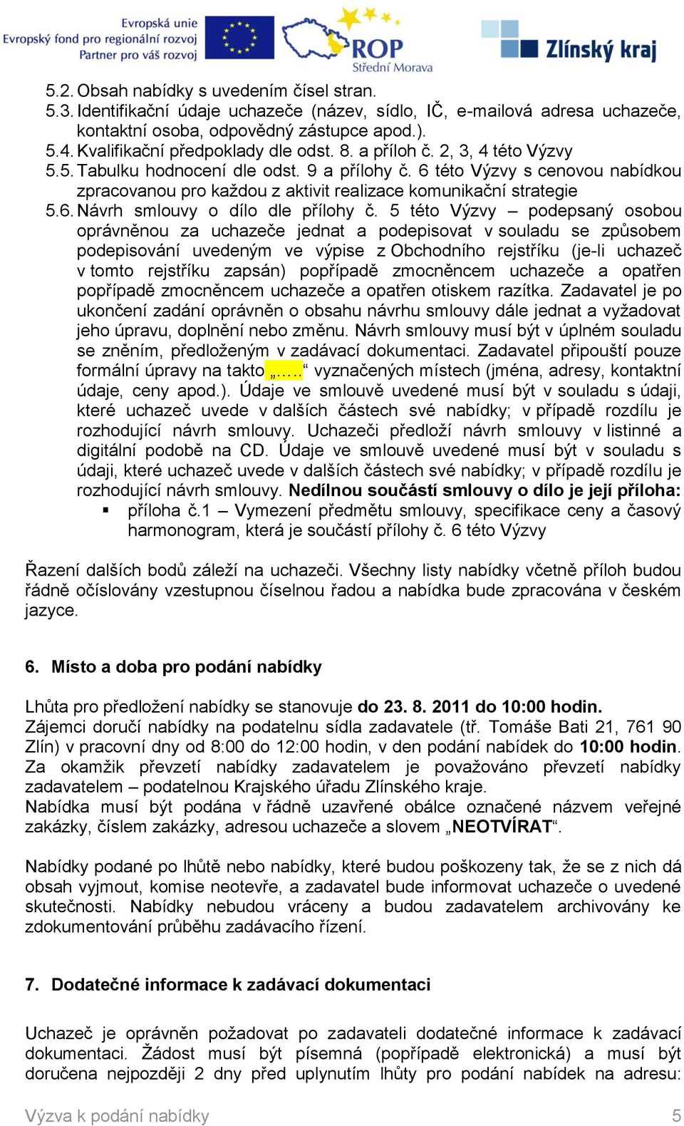 6 této Výzvy s cenovou nabídkou zpracovanou pro každou z aktivit realizace komunikační strategie 5.6. Návrh smlouvy o dílo dle přílohy č.