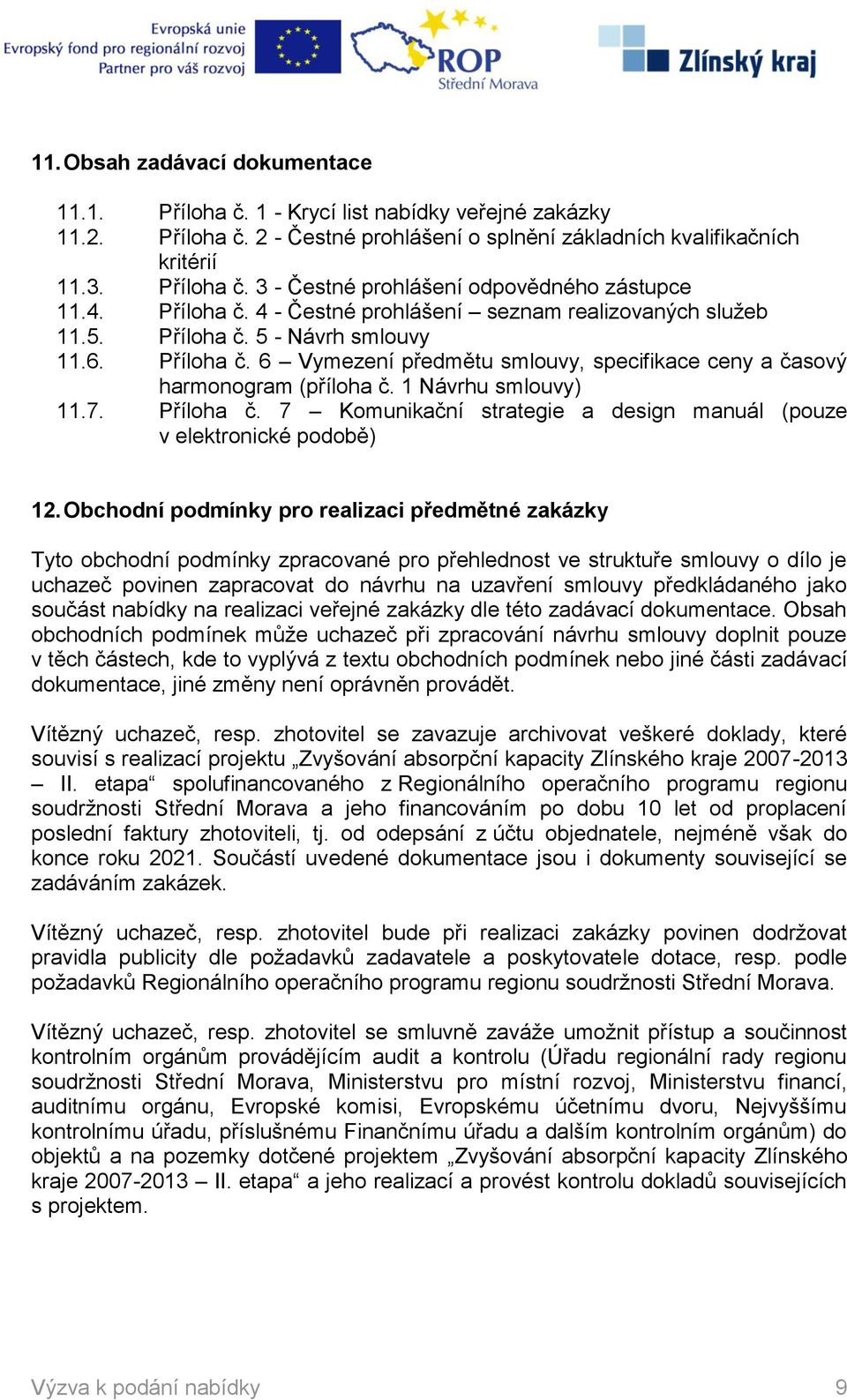 1 Návrhu smlouvy) 11.7. Příloha č. 7 Komunikační strategie a design manuál (pouze v elektronické podobě) 12.