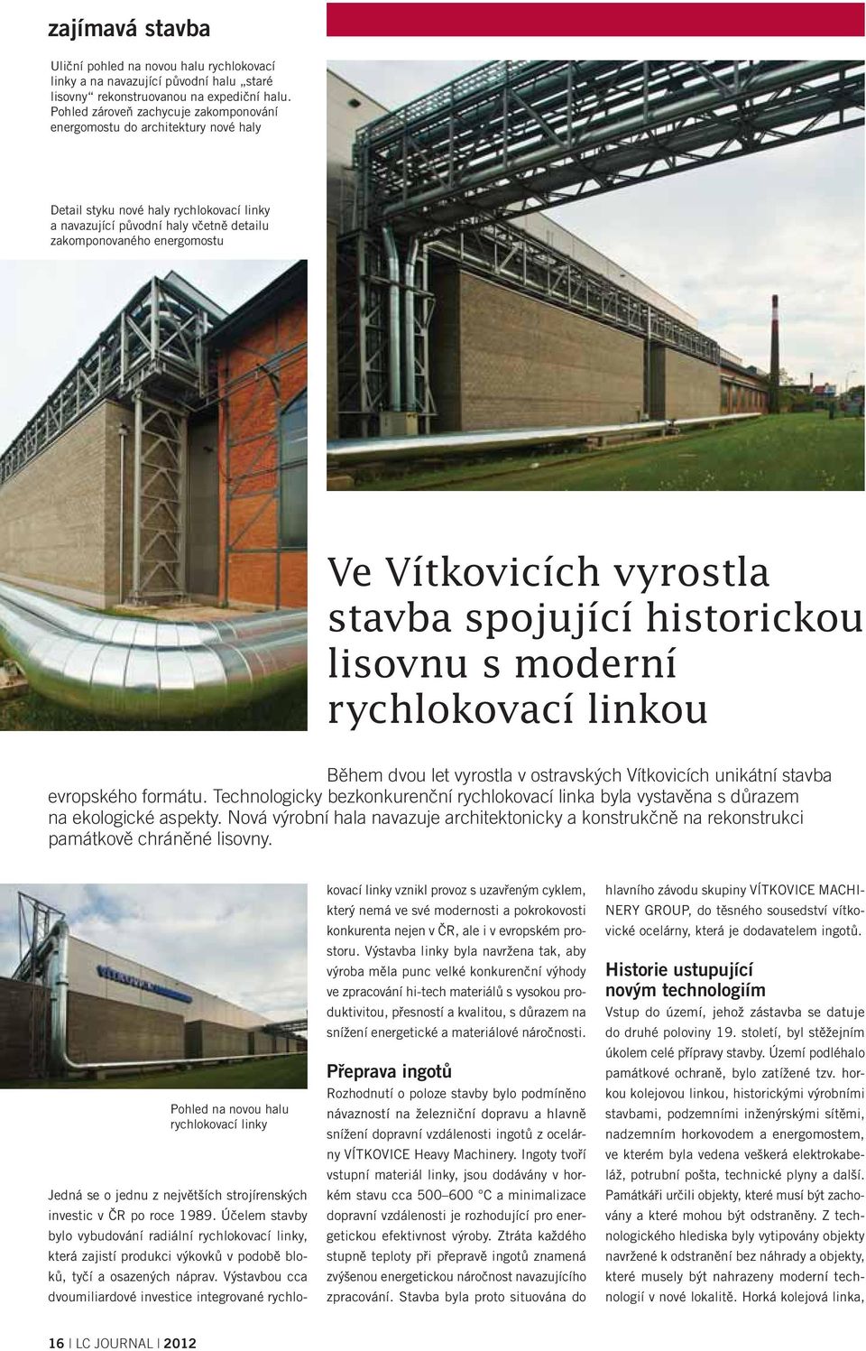 Vítkovicích vyrostla stavba spojující historickou lisovnu s moderní rychlokovací linkou Během dvou let vyrostla v ostravských Vítkovicích unikátní stavba evropského formátu.