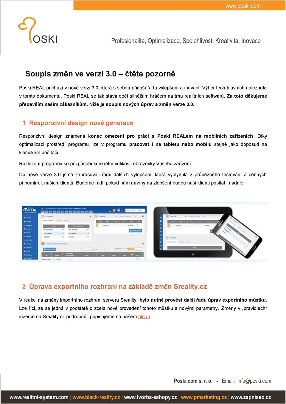 1 Responzivní design nové generace Responzivní design znamená konec omezení pro práci s Poski REALem na mobilních zařízeních.