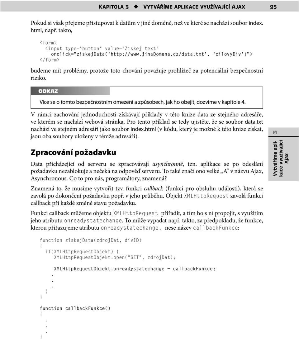 tomto bezpečnostním omezení a způsobech, jak ho obejít, dozvíme v kapitole 4 V rámci zachování jednoduchosti získávají příklady v této knize data ze stejného adresáře, ve kterém se nachází webová