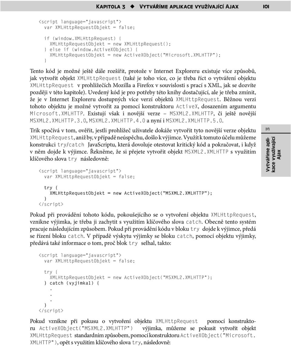 toho více, co je třeba říct o vytváření objektu XMLHttpRequest v prohlížečích Mozilla a Firefox v souvislosti s prací s XML, jak se dozvíte později v této kapitole) Uvedený kód je pro potřeby této