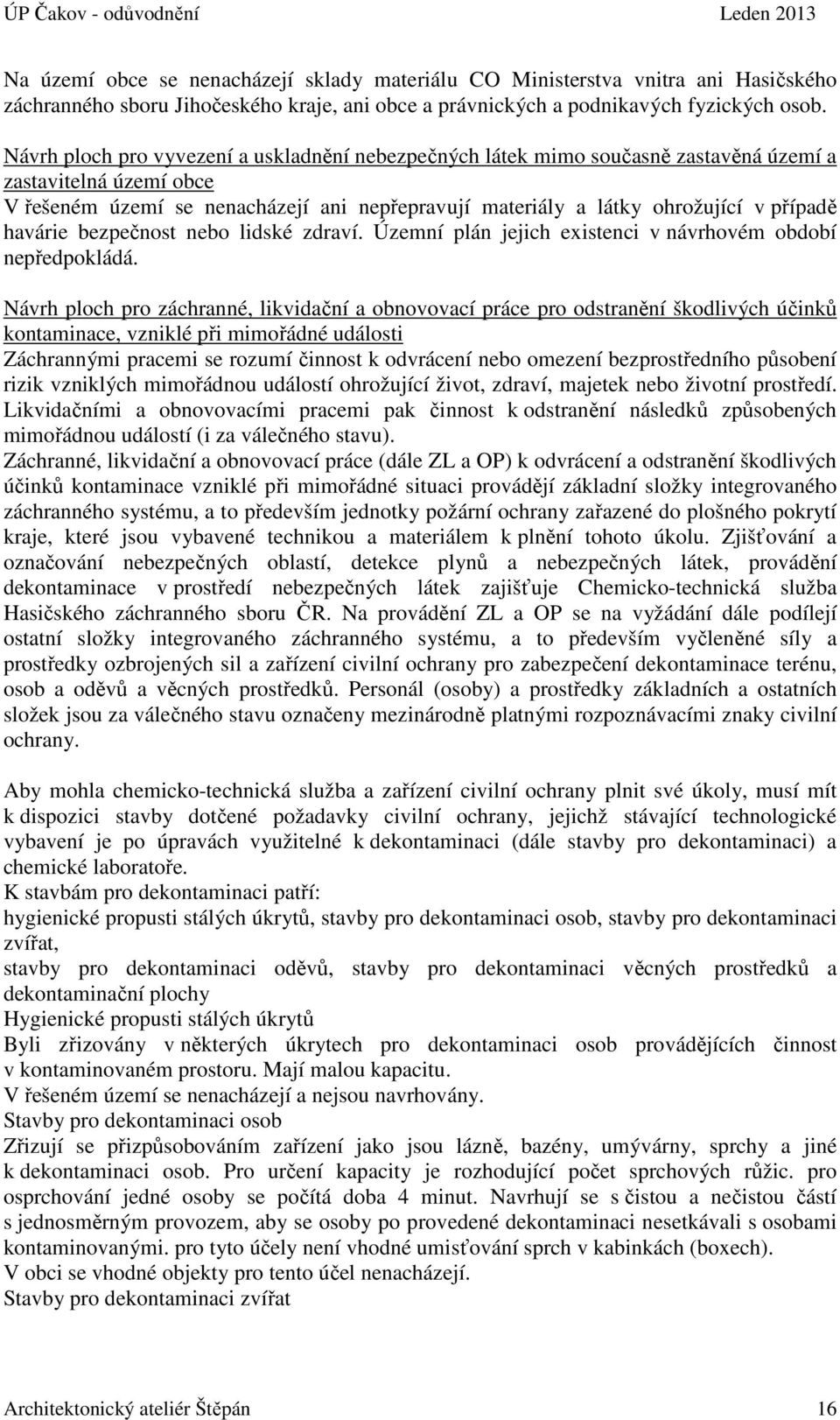 havárie bezpečnost nebo lidské zdraví. Územní plán jejich existenci v návrhovém období nepředpokládá.