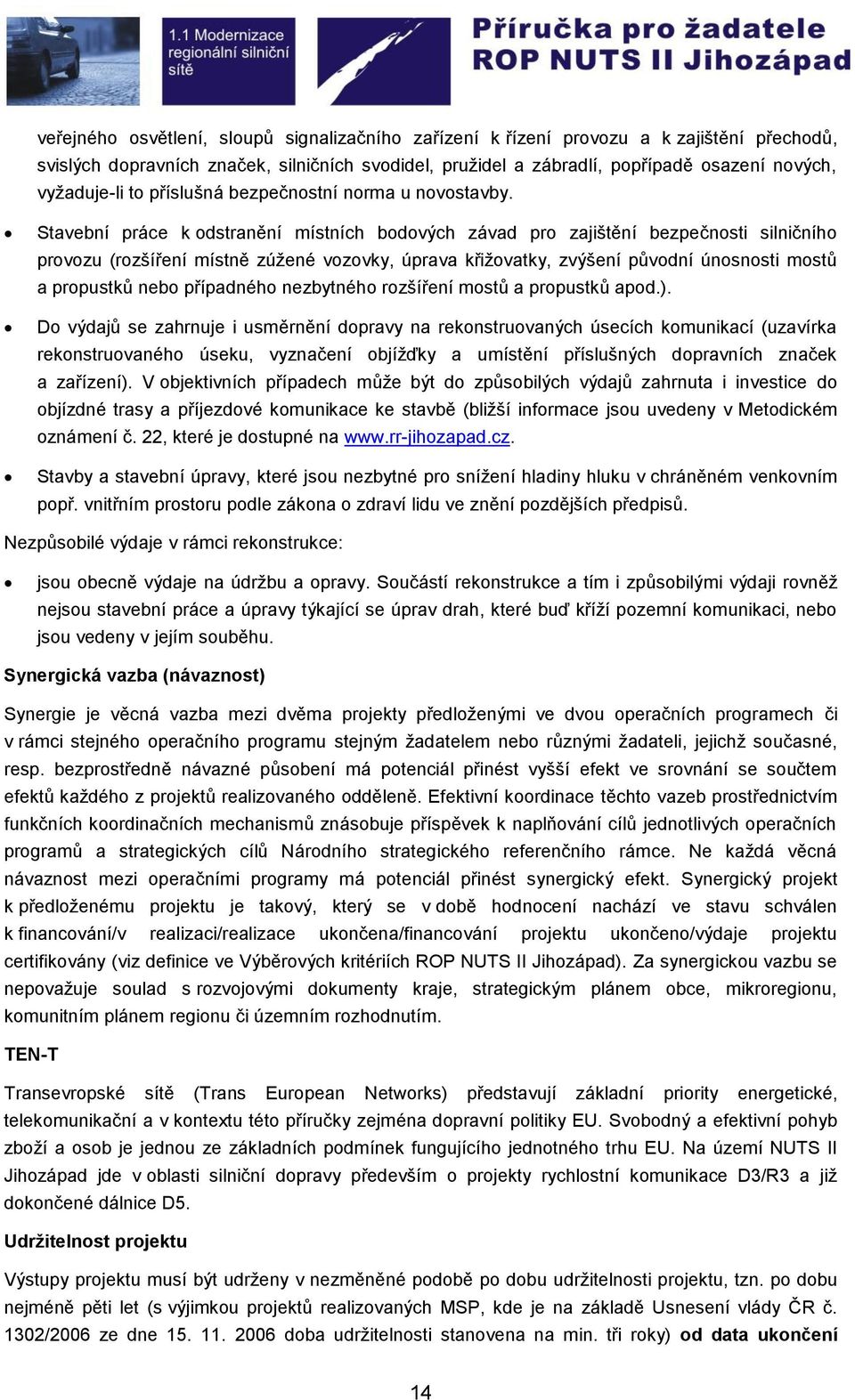 Stavební práce k odstranění místních bodových závad pro zajištění bezpečnosti silničního provozu (rozšíření místně zúžené vozovky, úprava křižovatky, zvýšení původní únosnosti mostů a propustků nebo