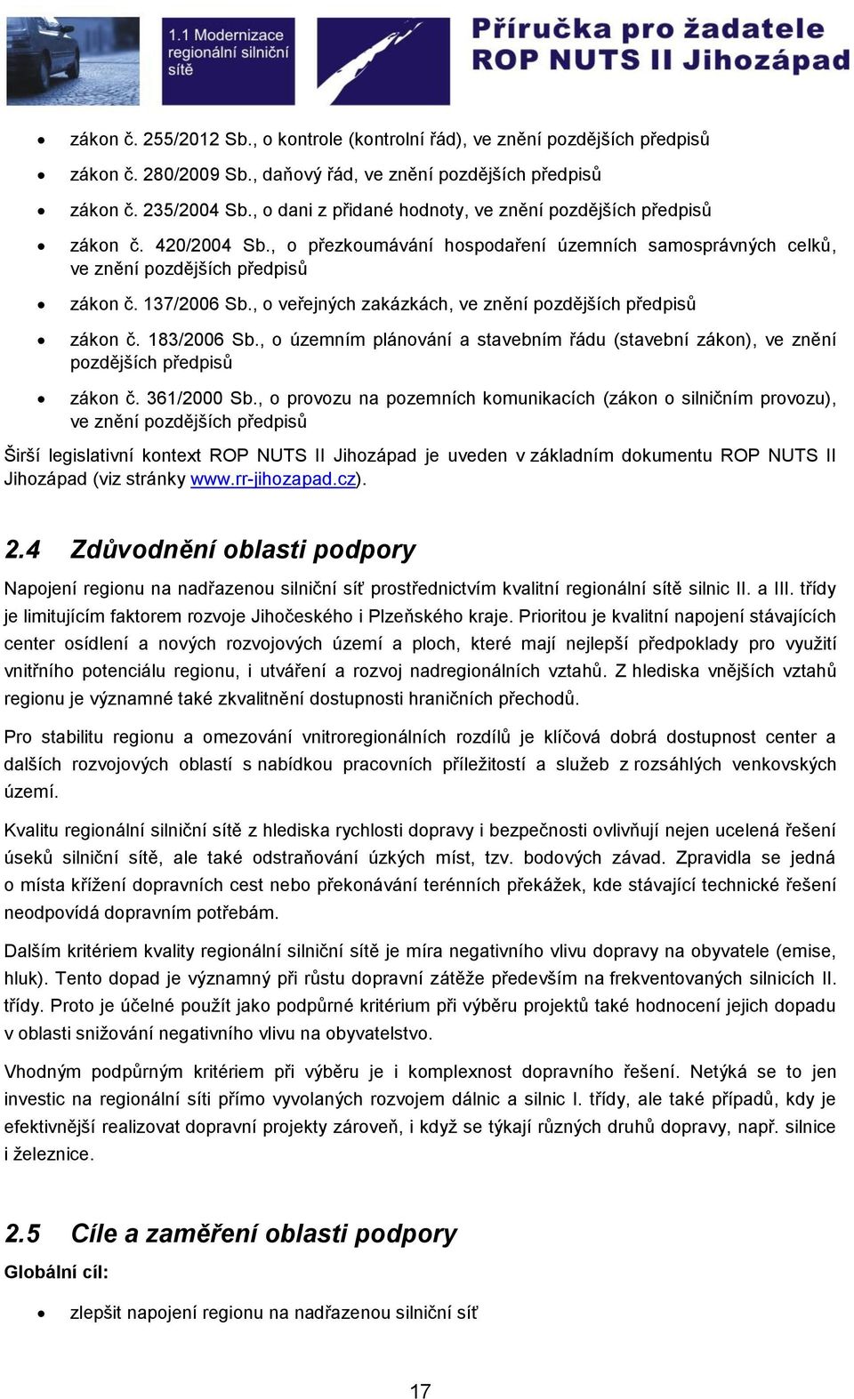 , o veřejných zakázkách, ve znění pozdějších předpisů zákon č. 183/2006 Sb., o územním plánování a stavebním řádu (stavební zákon), ve znění pozdějších předpisů zákon č. 361/2000 Sb.