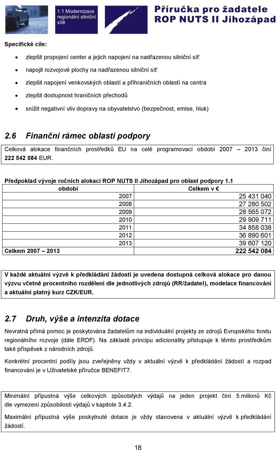 6 Finanční rámec oblasti podpory Celková alokace finančních prostředků EU na celé programovací období 2007 2013 činí 222 542 084 EUR.