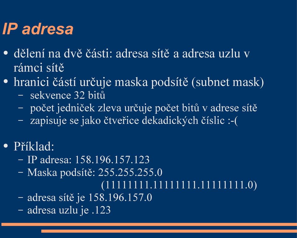 sítě zapisuje se jako čtveřice dekadických číslic :-( Příklad: IP adresa: 158.196.157.