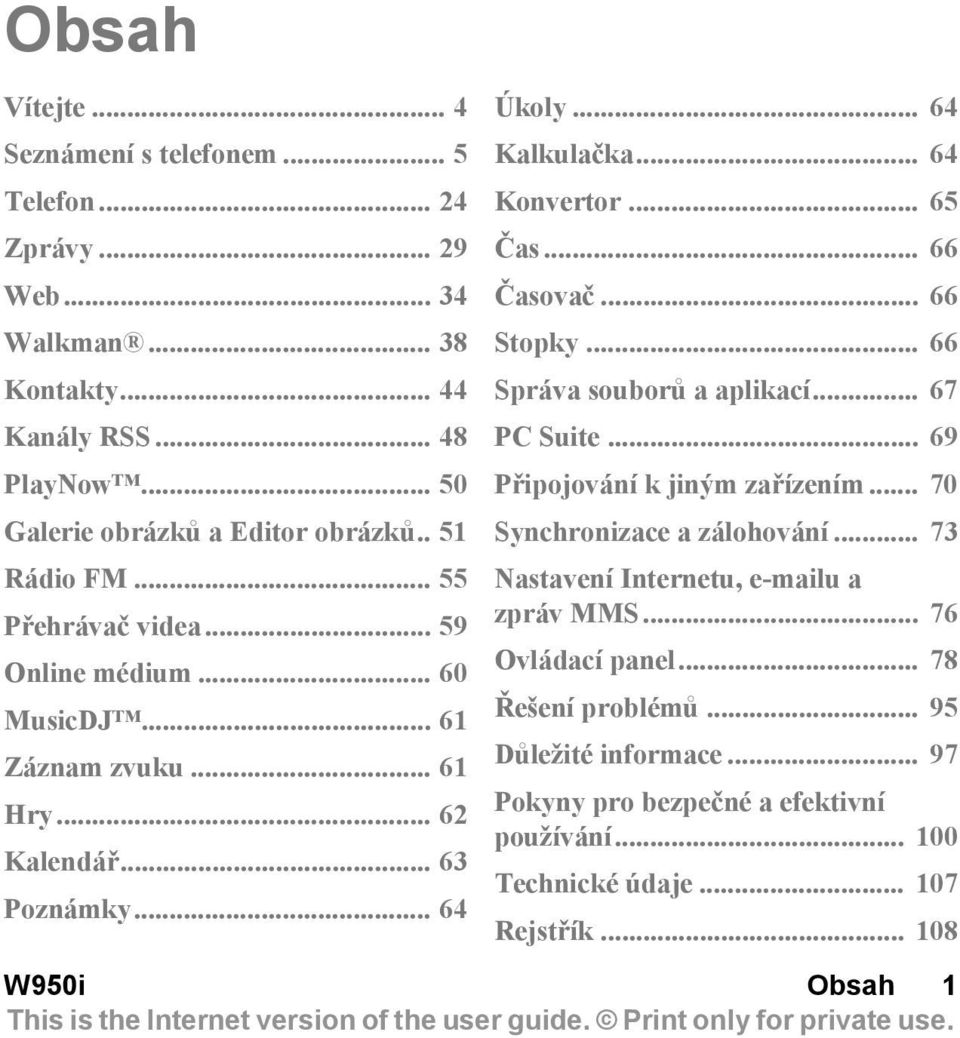 .. 66 Časovač... 66 Stopky... 66 Správa souborů a aplikací... 67 PC Suite... 69 Připojování k jiným zařízením... 70 Synchronizace a zálohování.