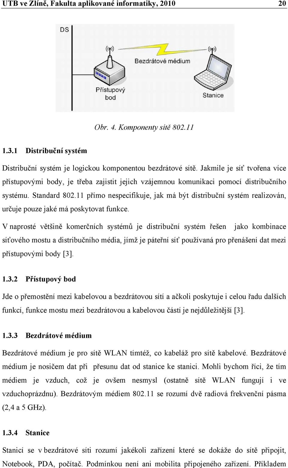 11 přímo nespecifikuje, jak má být distribuční systém realizován, určuje pouze jaké má poskytovat funkce.