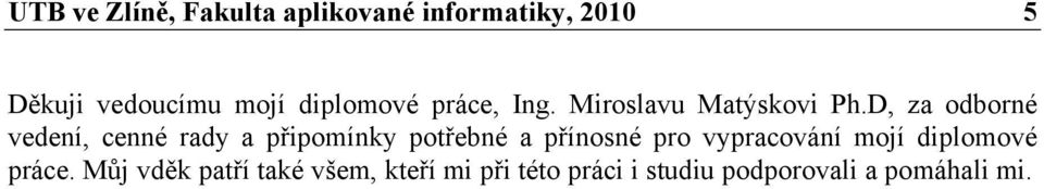 D, za odborné vedení, cenné rady a připomínky potřebné a přínosné pro