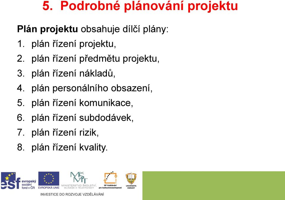 plán řízení nákladů, 4. plán personálního obsazení, 5.