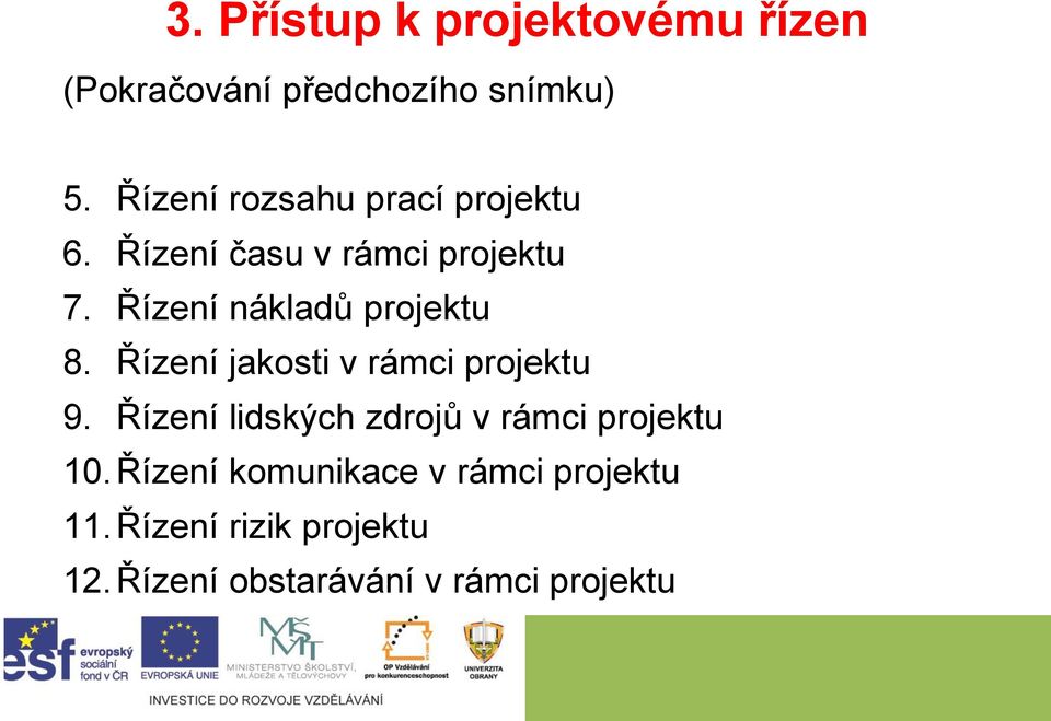 Řízení nákladů projektu 8. Řízení jakosti v rámci projektu 9.