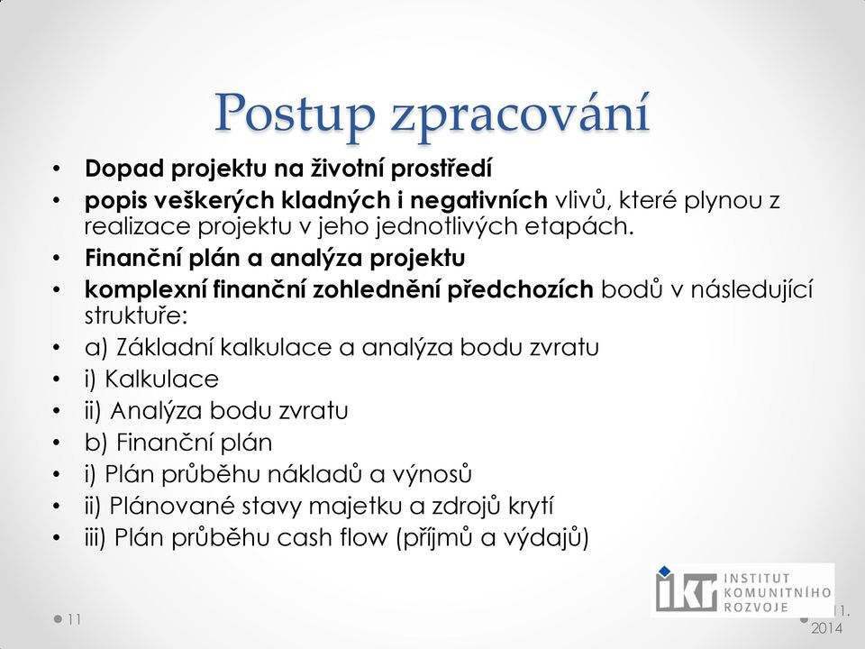 Finanční plán a analýza projektu komplexní finanční zohlednění předchozích bodů v následující struktuře: a) Základní