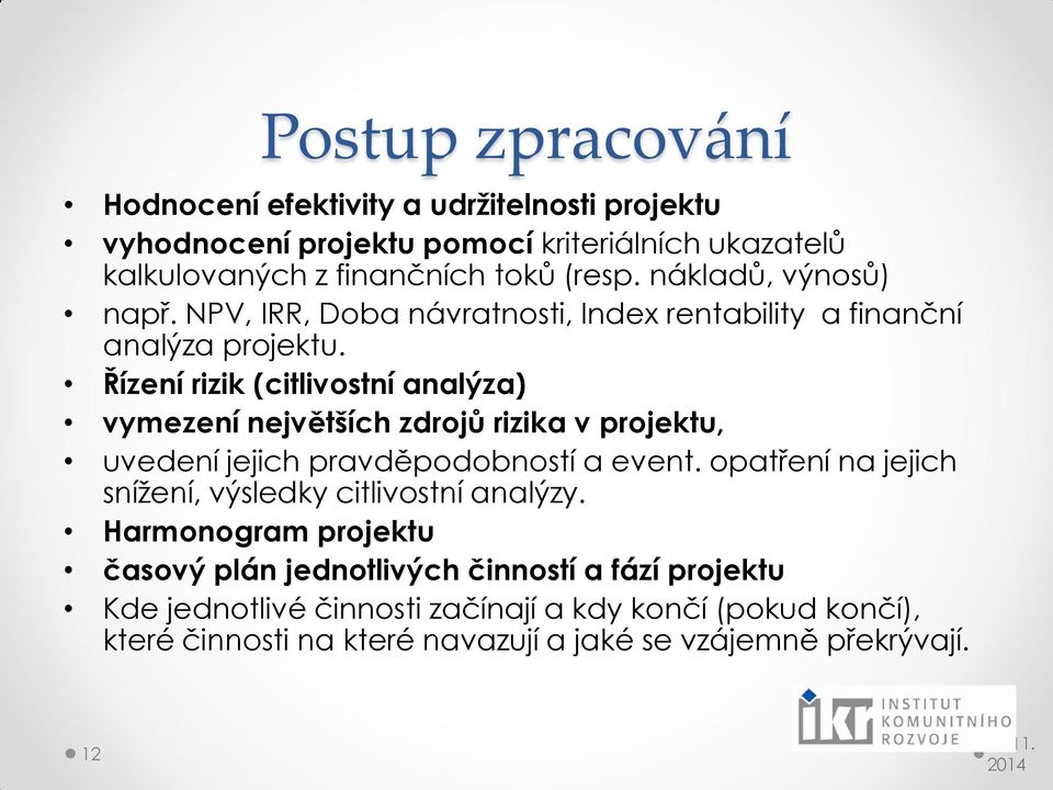 Řízení rizik (citlivostní analýza) vymezení největších zdrojů rizika v projektu, uvedení jejich pravděpodobností a event.