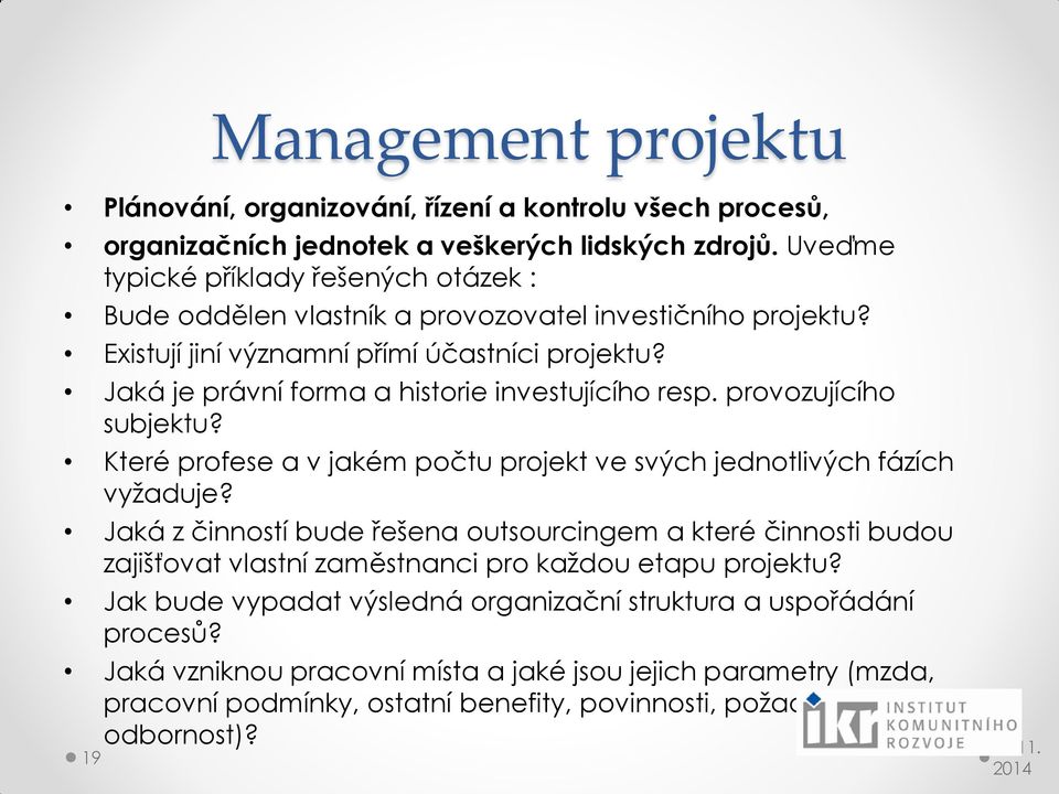 Jaká je právní forma a historie investujícího resp. provozujícího subjektu? Které profese a v jakém počtu projekt ve svých jednotlivých fázích vyžaduje?