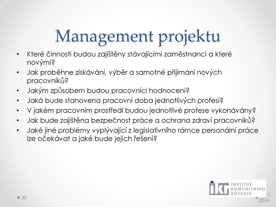 Jaká bude stanovena pracovní doba jednotlivých profesí? V jakém pracovním prostředí budou jednotlivé profese vykonávány?