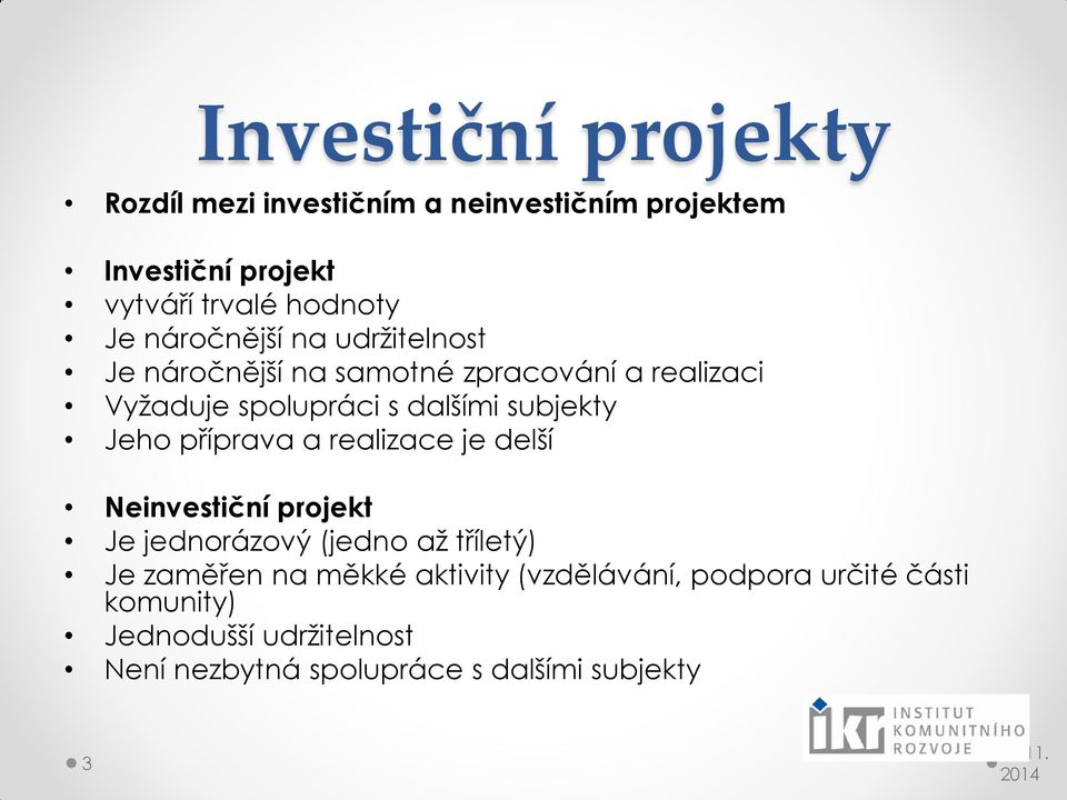 příprava a realizace je delší Neinvestiční projekt Je jednorázový (jedno až tříletý) Je zaměřen na měkké aktivity