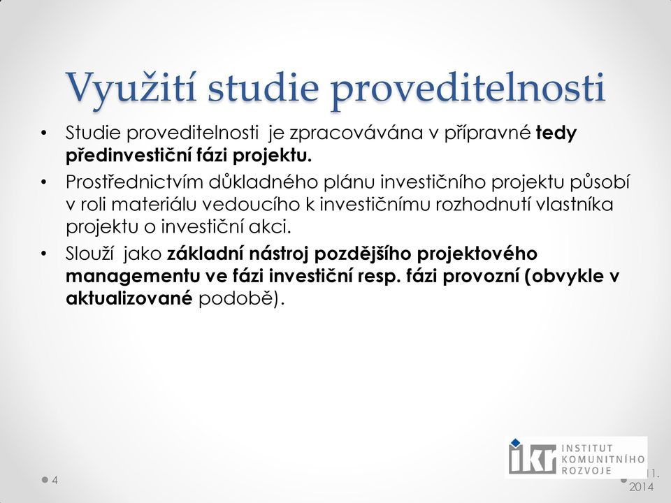 Prostřednictvím důkladného plánu investičního projektu působí v roli materiálu vedoucího k investičnímu