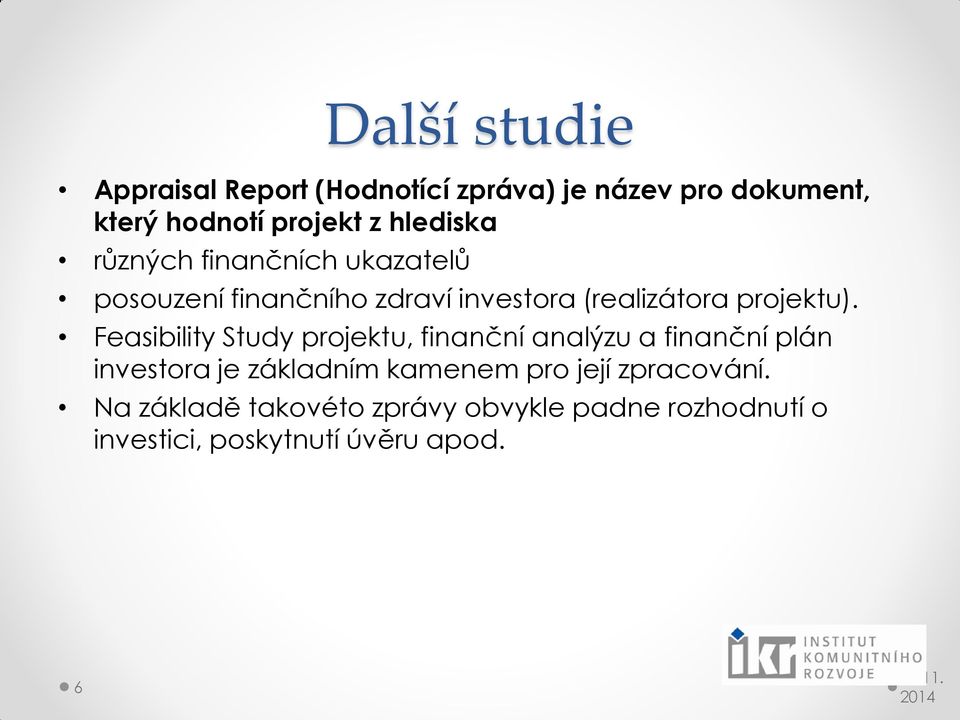 Feasibility Study projektu, finanční analýzu a finanční plán investora je základním kamenem pro její