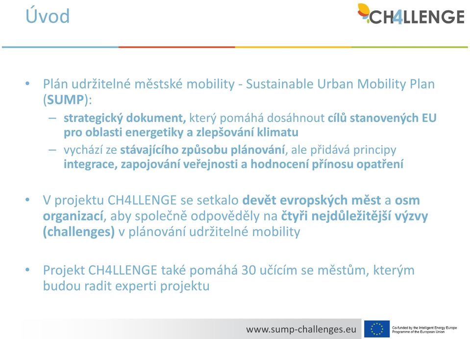 a hodnocení přínosu opatření V projektu CH4LLENGE se setkalo devět evropských měst a osm organizací, aby společně odpověděly na čtyři