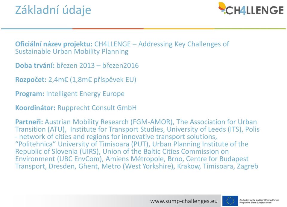 Studies, University of Leeds (ITS), Polis - network of cities and regions for innovative transport solutions, Politehnica University of Timisoara (PUT), Urban Planning Institute of the Republic