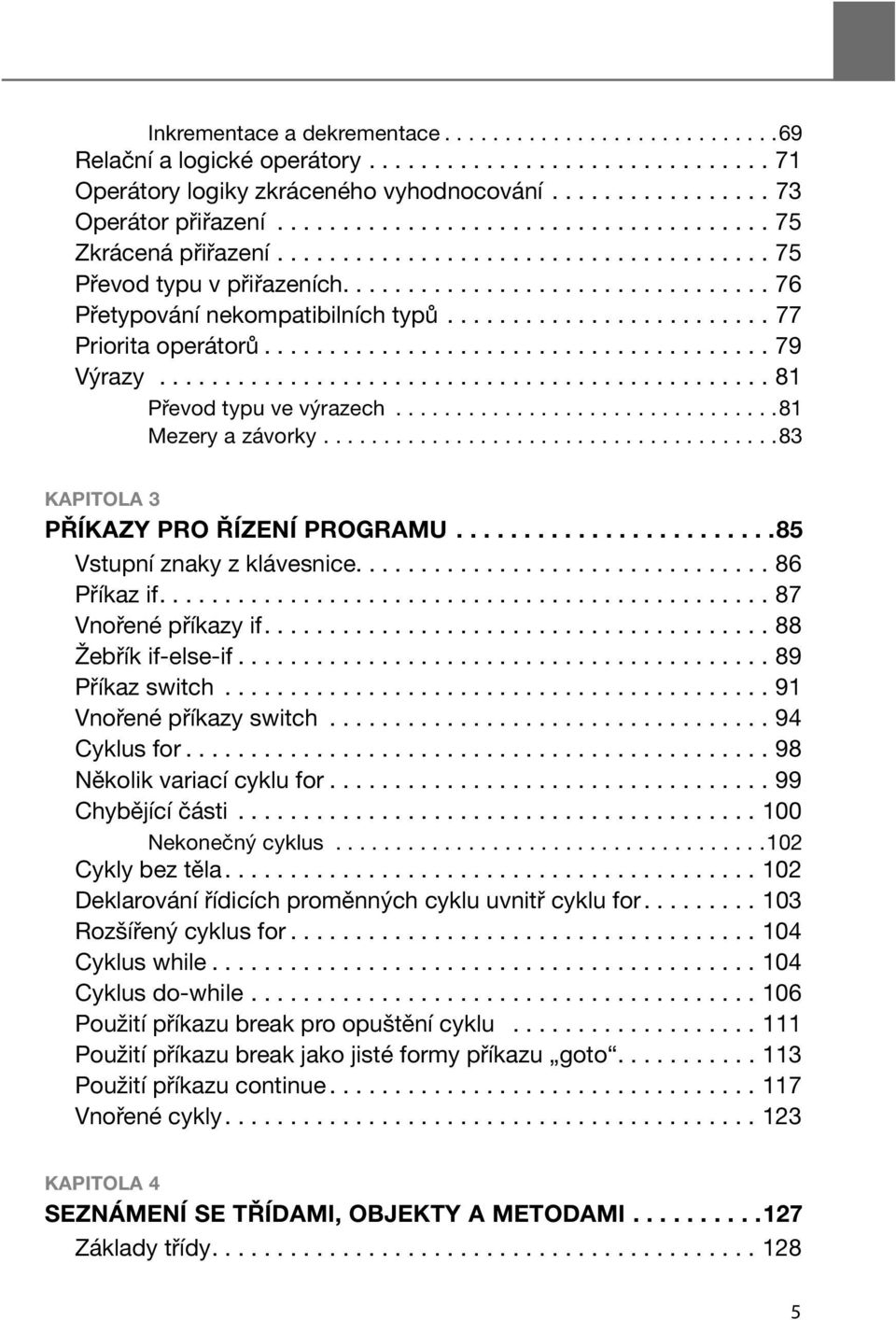 ........................ 77 Priorita operátorů....................................... 79 Výrazy............................................... 81 Převod typu ve výrazech................................81 Mezery a závorky.