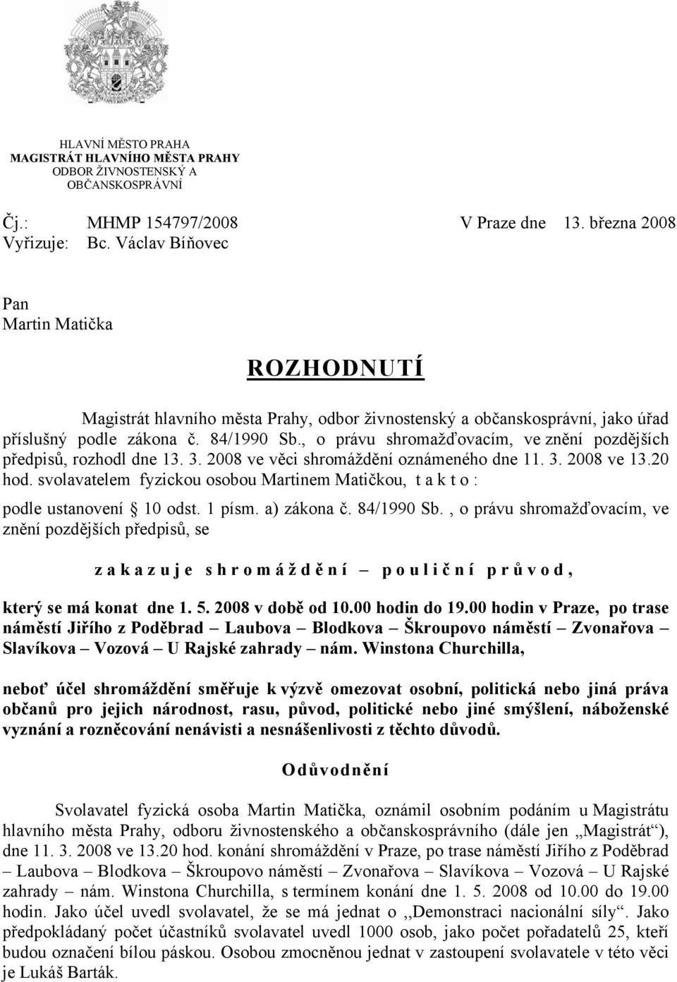 , o právu shromažďovacím, ve znění pozdějších předpisů, rozhodl dne 13. 3. 2008 ve věci shromáždění oznámeného dne 11. 3. 2008 ve 13.20 hod.