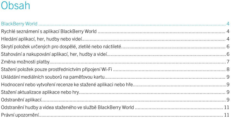 ..6 Změna možnosti platby... 7 Stažení položek pouze prostřednictvím připojení Wi-Fi... 8 Ukládání mediálních souborů na paměťovou kartu.