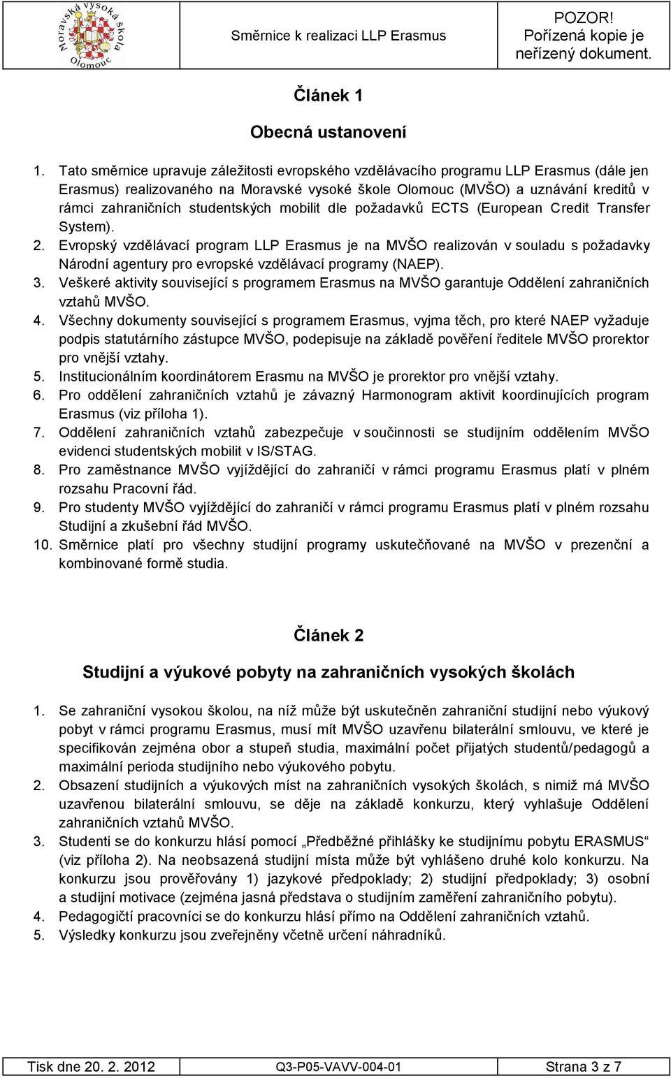 studentských mobilit dle požadavků ECTS (European Credit Transfer System). 2.