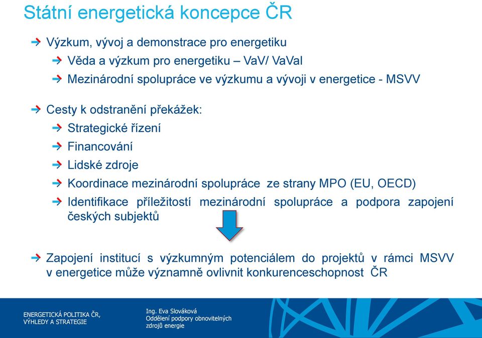 Koordinace mezinárodní spolupráce ze strany MPO (EU, OECD) Identifikace příležitostí mezinárodní spolupráce a podpora zapojení