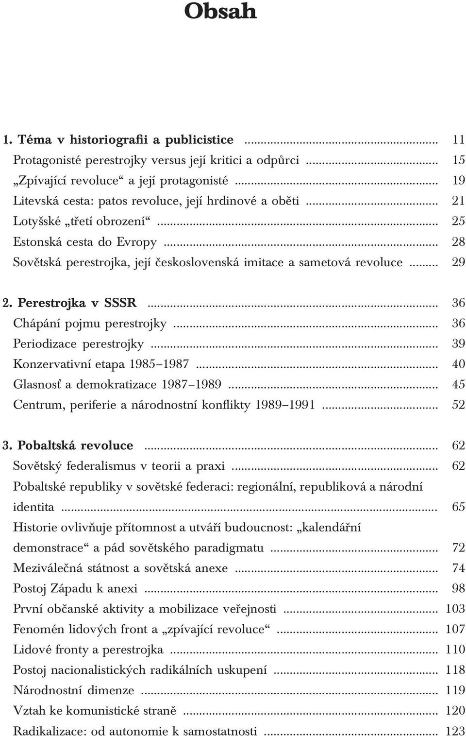 .. 11 15 19 21 25 28 29 2. Perestrojka v SSSR... Chápání pojmu perestrojky... Periodizace perestrojky... Konzervativní etapa 1985 1987... Glasnosť a demokratizace 1987 1989.