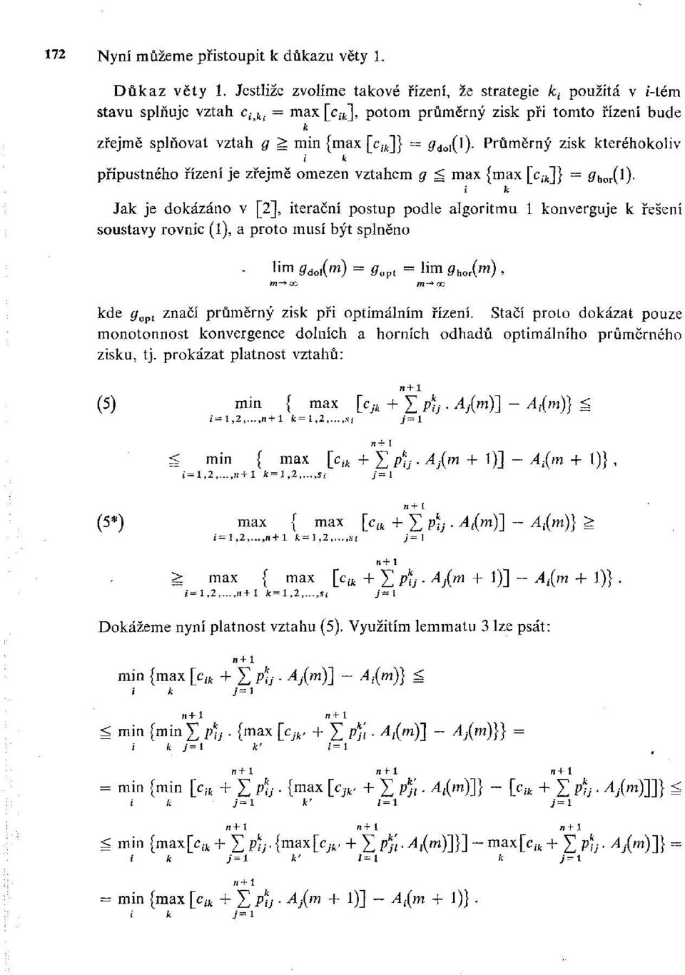 Průměrný zisk kteréhokoliv i k přípustného řízení je zřejmě omezen vztahem g ; max {max [c ;t]} = o hor(l).