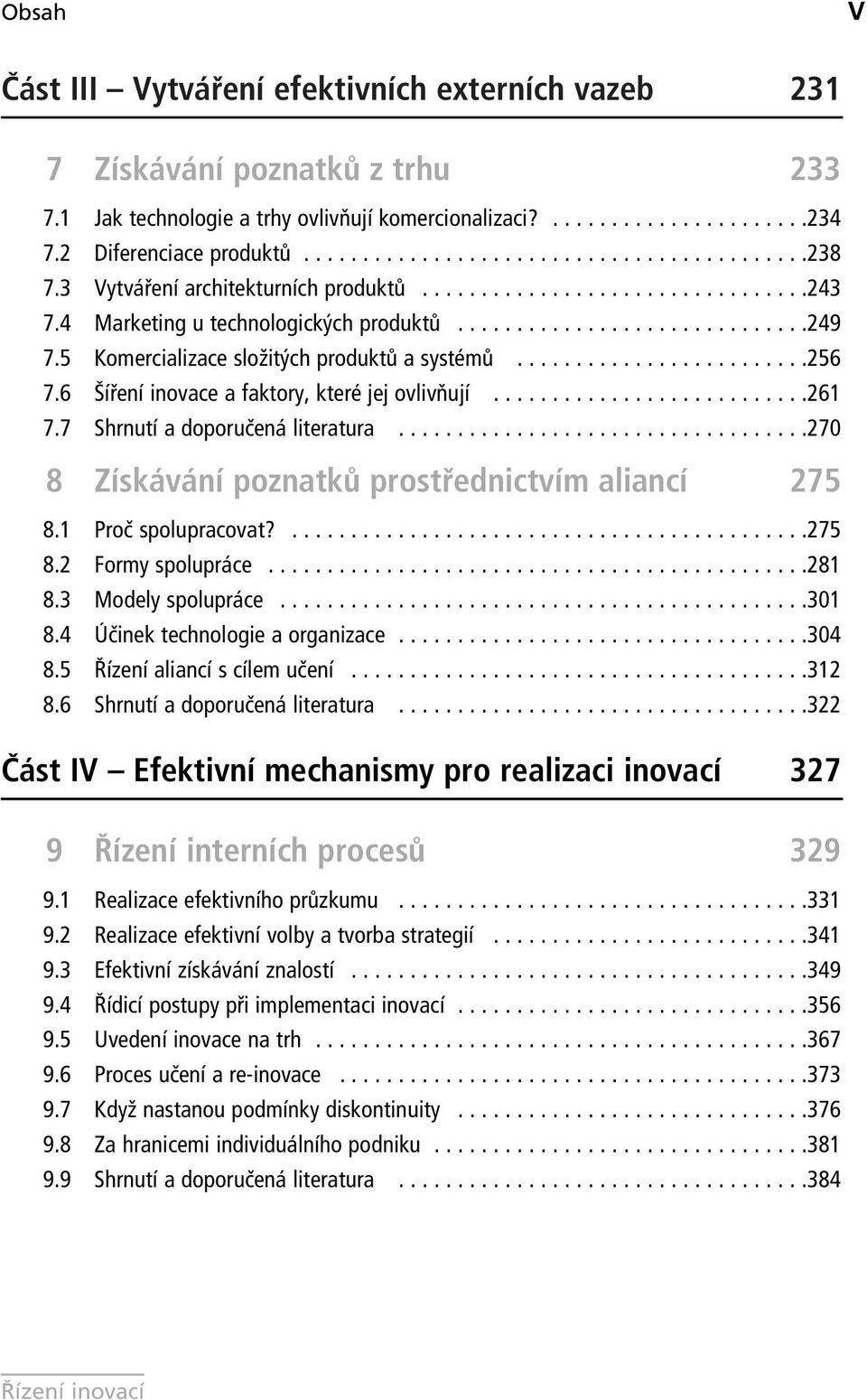 ........................256 7.6 Šíření inovace a faktory, které jej ovlivňují...........................261 7.7 Shrnutí a doporučená literatura...................................270 8 Získávání poznatků prostřednictvím aliancí 275 8.