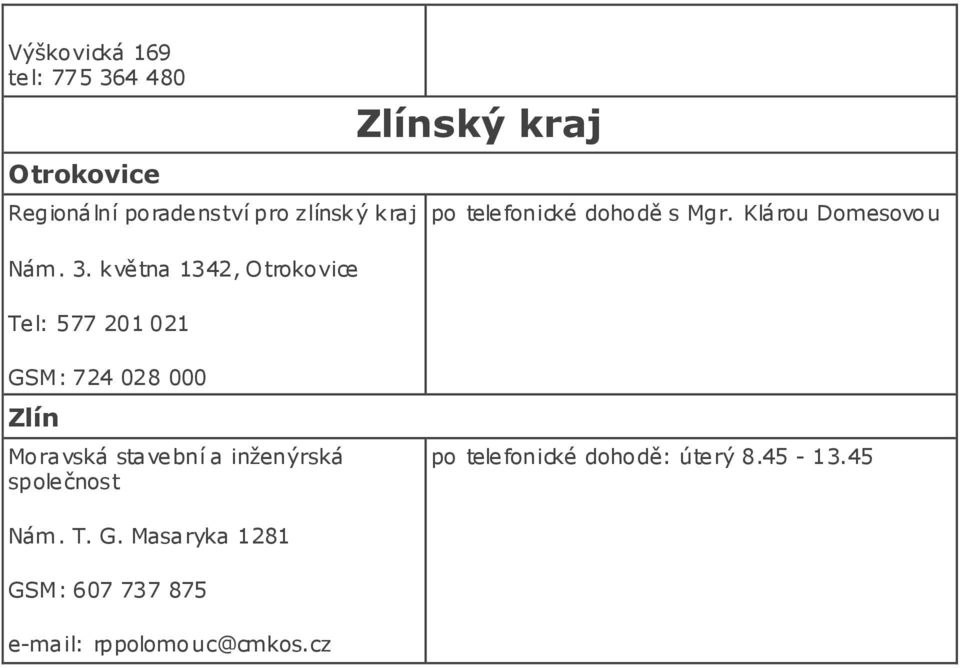 května 1342, Otrokovice Tel: 577 201 021 Zlínský kraj po telefonické dohodě s Mgr.