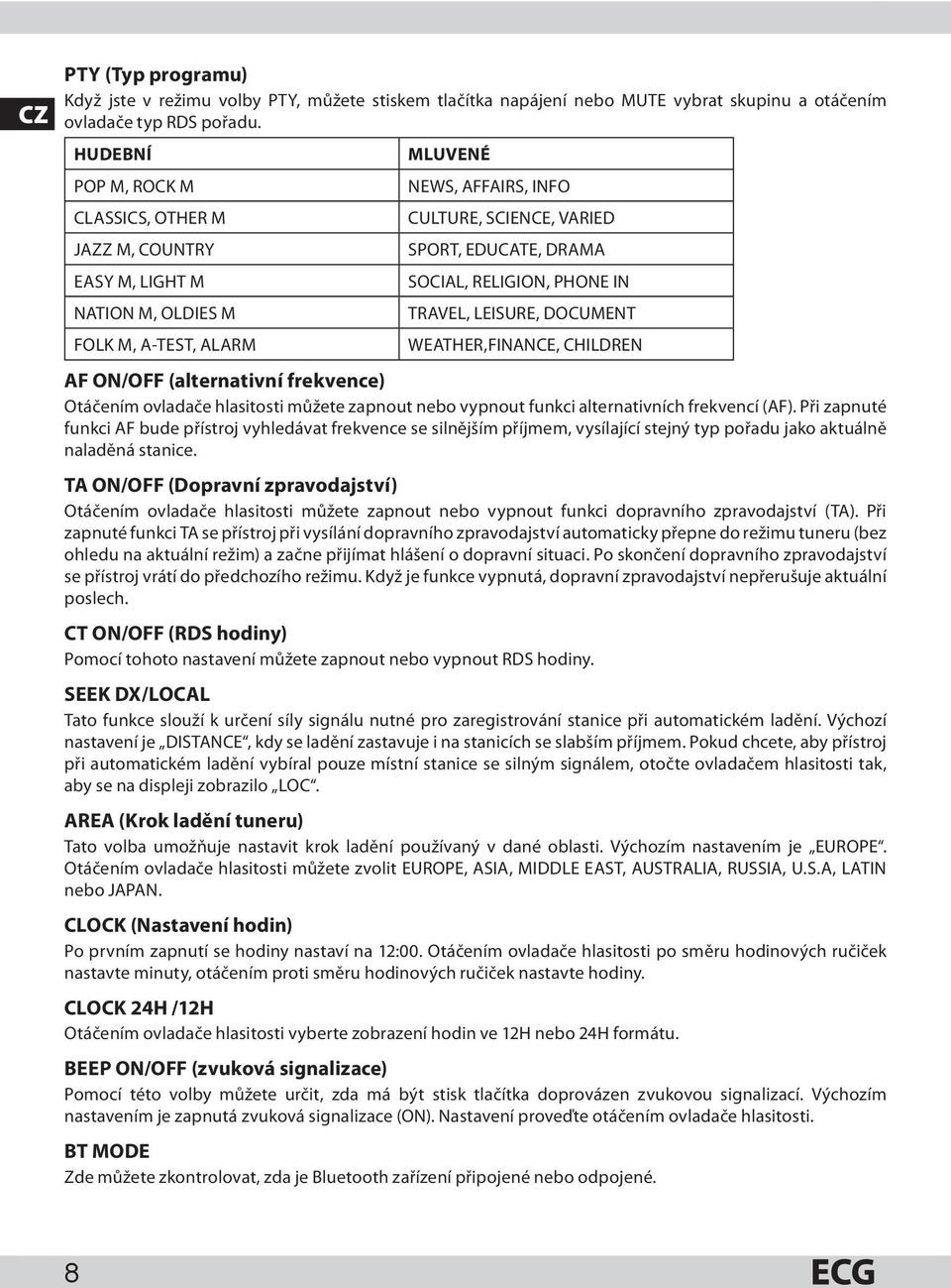 RELIGION, PHONE IN TRAVEL, LEISURE, DOCUMENT WEATHER,FINANCE, CHILDREN AF ON/OFF (alternativní frekvence) Otáčením ovladače hlasitosti můžete zapnout nebo vypnout funkci alternativních frekvencí (AF).