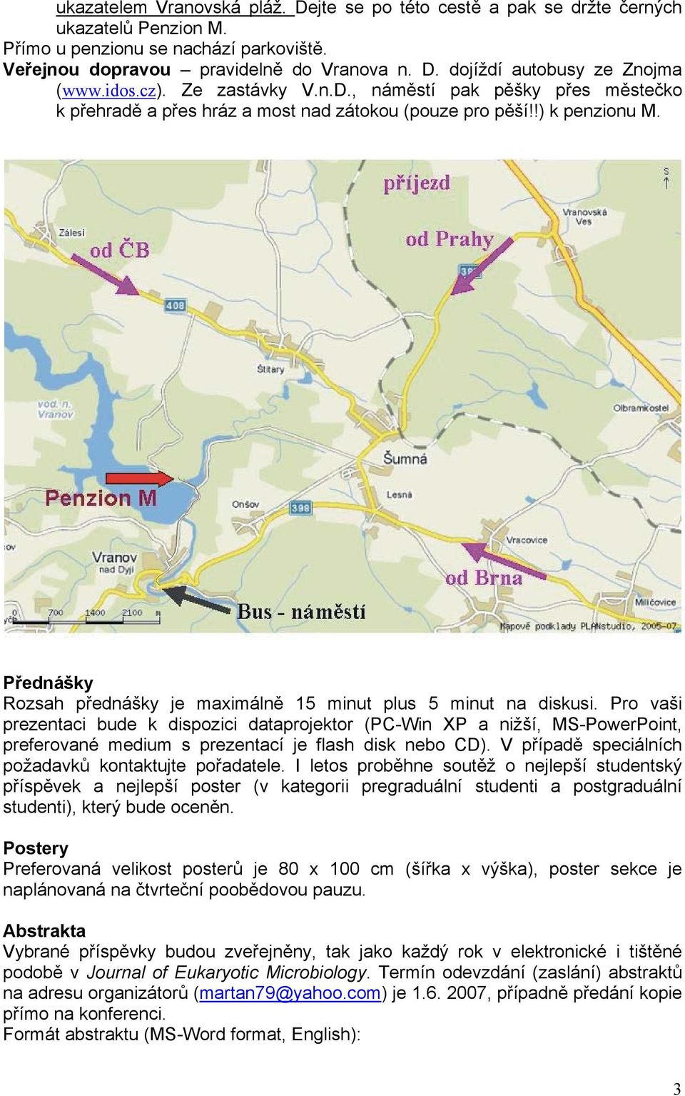 Přednášky Rozsah přednášky je maximálně 15 minut plus 5 minut na diskusi.