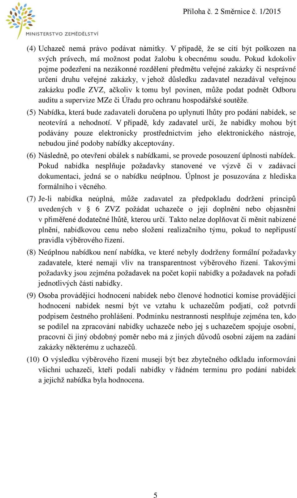 tomu byl povinen, může podat podnět Odboru auditu a supervize MZe či Úřadu pro ochranu hospodářské soutěže.