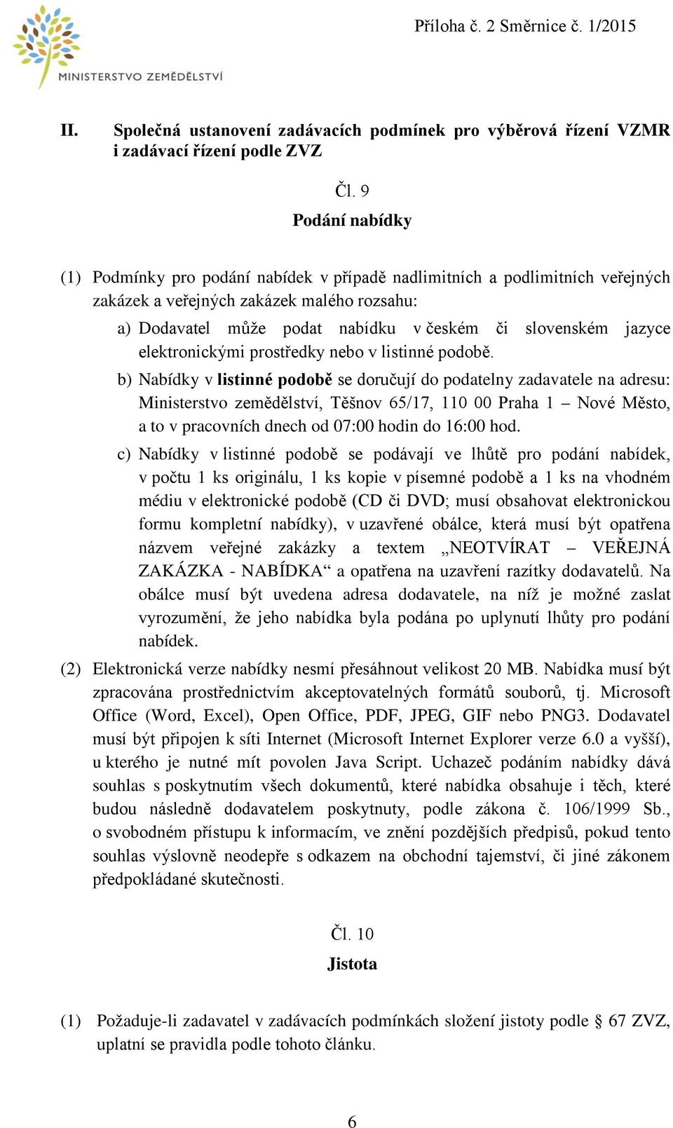 jazyce elektronickými prostředky nebo v listinné podobě.