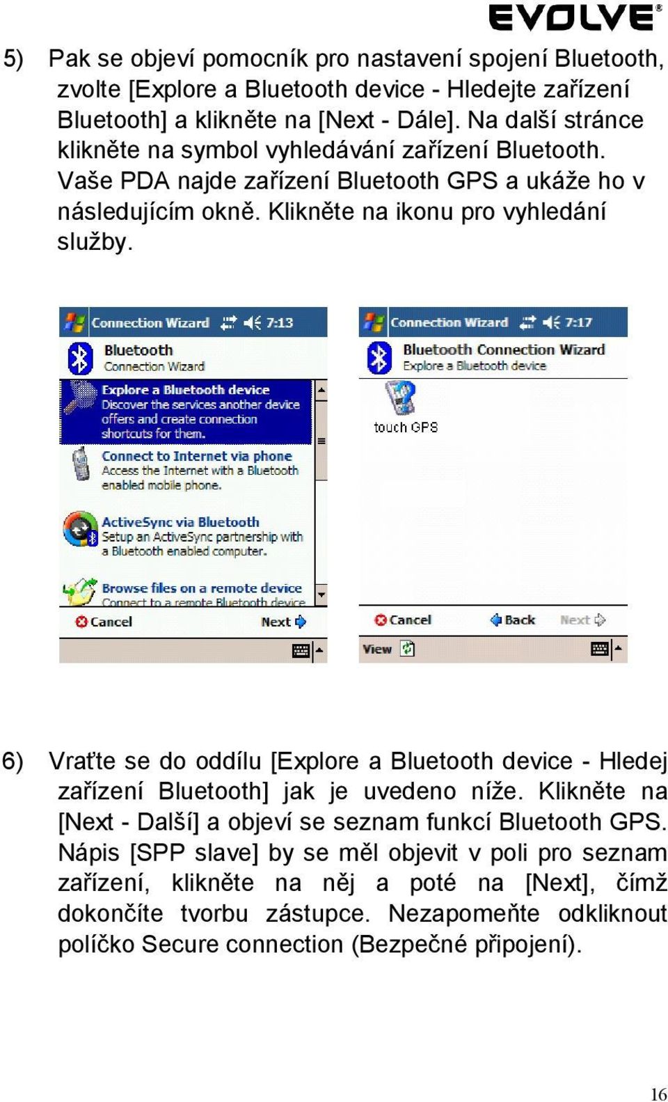 Klikněte na ikonu pro vyhledání služby. 6) Vraťte se do oddílu [Explore a Bluetooth device - Hledej zařízení Bluetooth] jak je uvedeno níže.