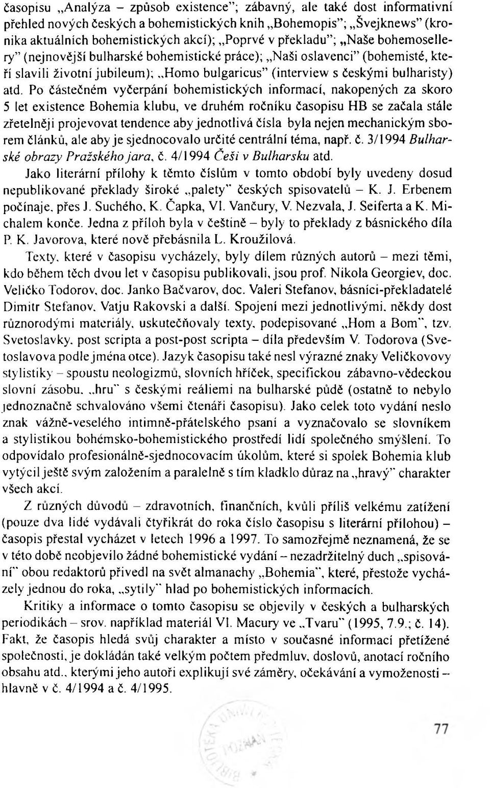 Po částečném vyčerpání bohemistických informací, nakopených za skoro 5 let existence Bohemia klubu, ve druhém ročníku časopisu HB se začala stále zřetelněji projevovat tendence aby jednotlivá čísla