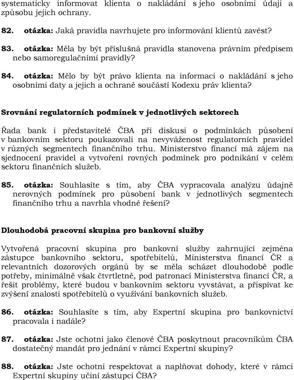 otázka: Mělo by být právo klienta na informaci o nakládání s jeho osobními daty a jejich a ochraně součástí Kodexu práv klienta?