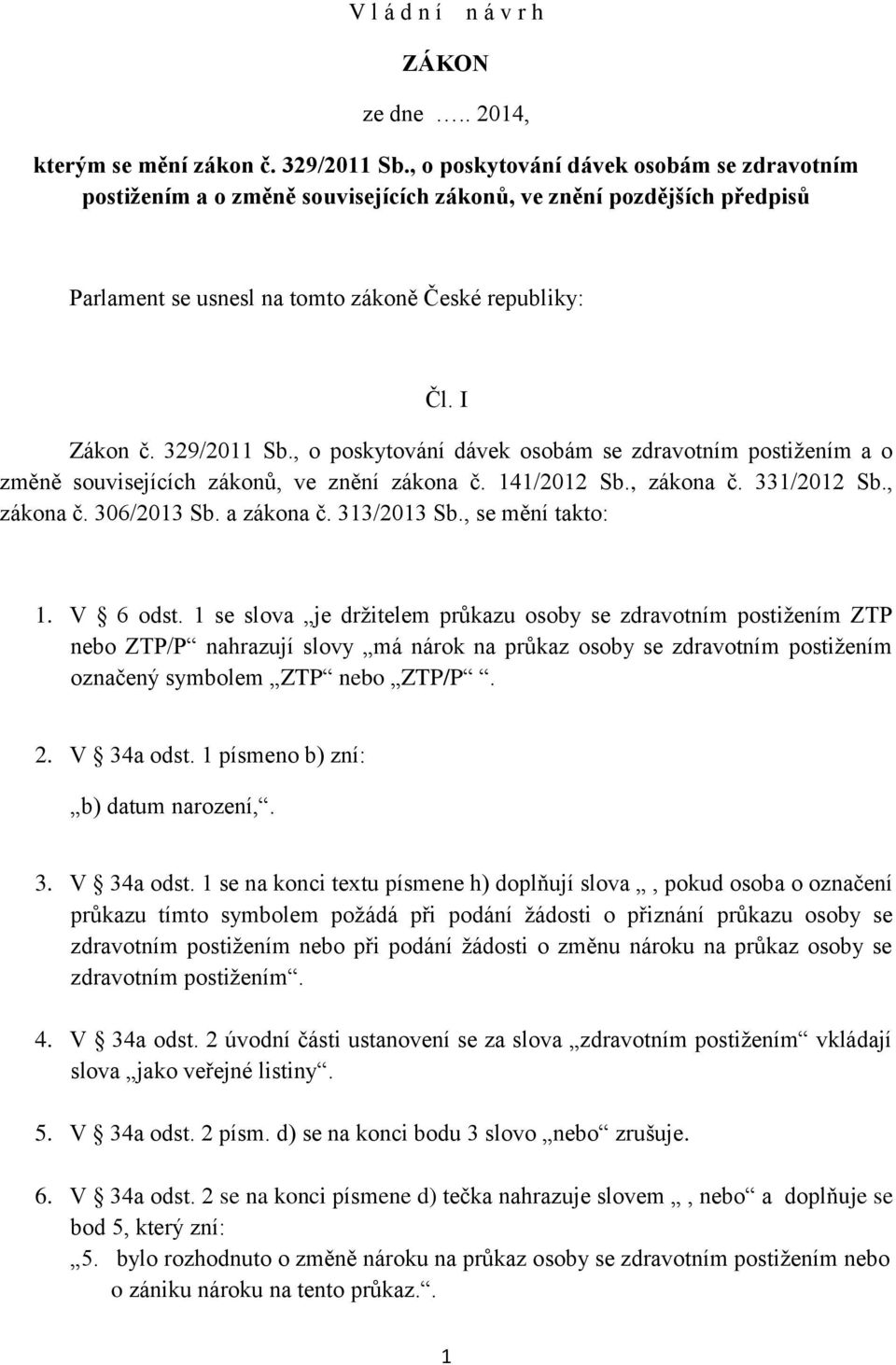 , o poskytování dávek osobám se zdravotním postižením a o změně souvisejících zákonů, ve znění zákona č. 141/2012 Sb., zákona č. 331/2012 Sb., zákona č. 306/2013 Sb. a zákona č. 313/2013 Sb.