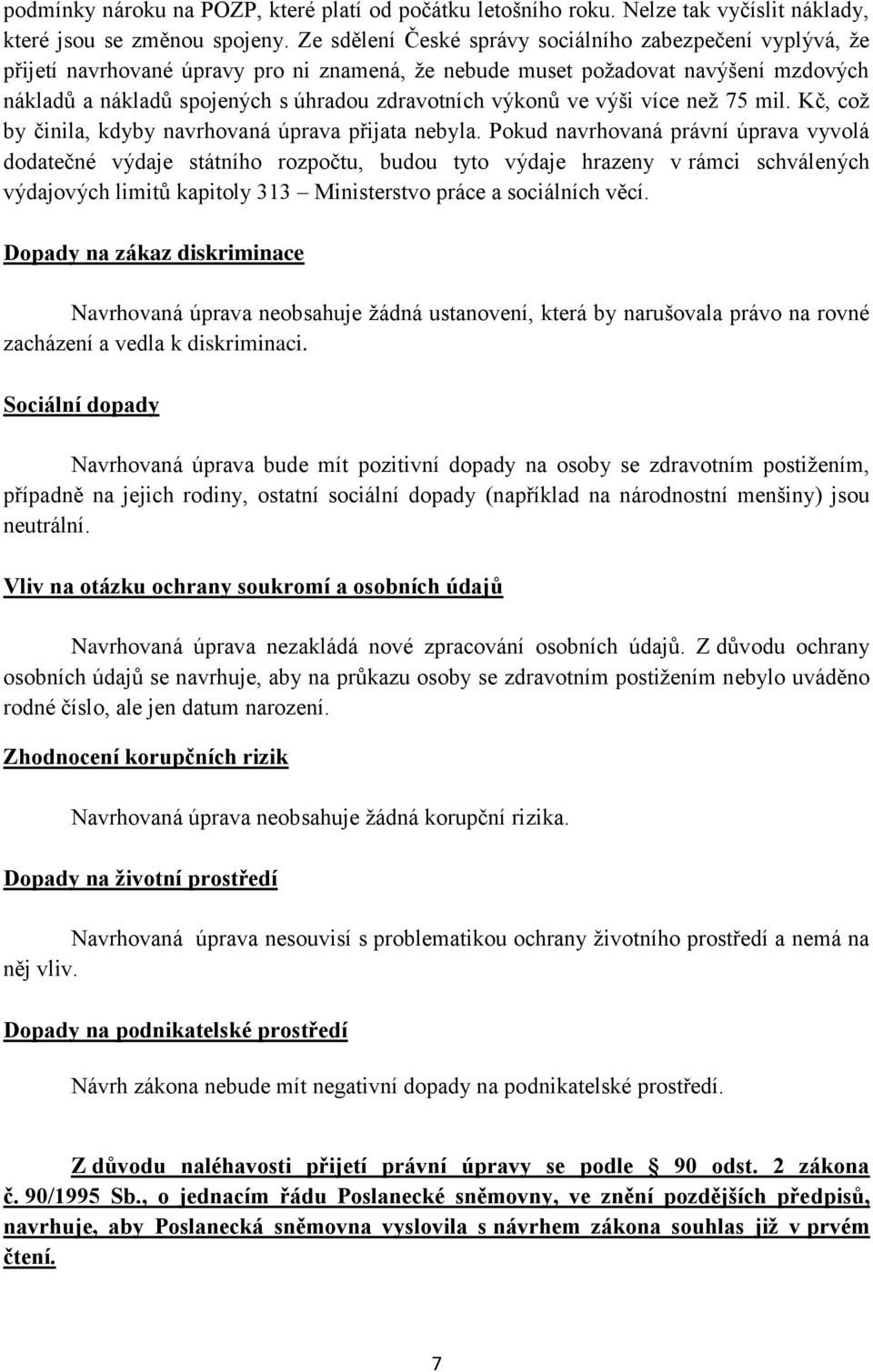 výkonů ve výši více než 75 mil. Kč, což by činila, kdyby navrhovaná úprava přijata nebyla.