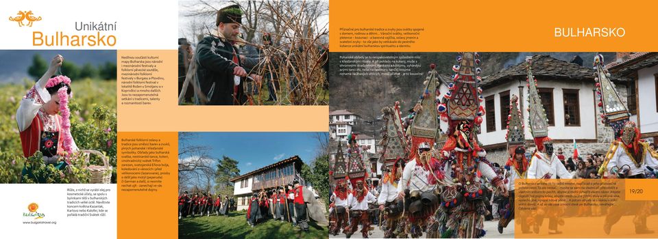 Nedílnou součástí kulturní mapy Bulharska jsou národní i mezinárodní festivaly a folklorní pěvecké soutěže, mezinárodní folklorní festivaly v Burgasu a Plovdivu, národní folklorní festival v lokalitě