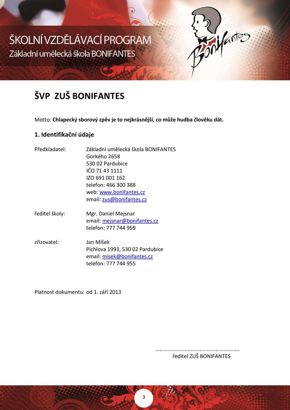 1111 IZO 691 001 162 telefon: 466 300 388 web: www.bonifantes.cz email: zus@bonifantes.cz Mgr. Daniel Mejsnar email: mejsnar@bonifantes.