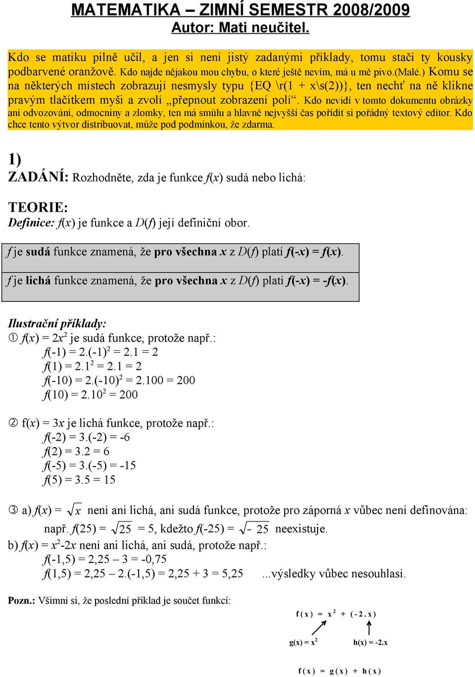 ) Komu se na některých místech zobrazují nesmysly typu {EQ \r( + \s())}, ten nechť na ně klikne pravým tlačítkem myši a zvolí přepnout zobrazení polí.